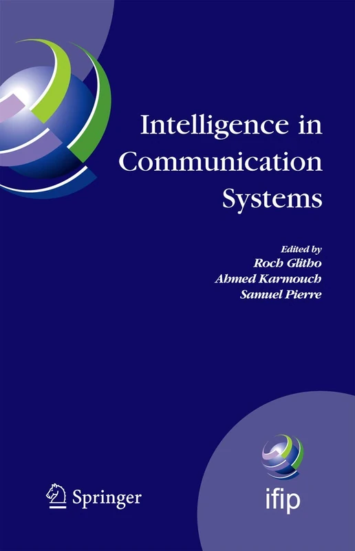 Intelligence in Communication Systems: IFIP International Conference on Intelligence in Communication Systems, INTELLCOMM 2005, Montreal, Canada, ... and Communication Technology, 190)