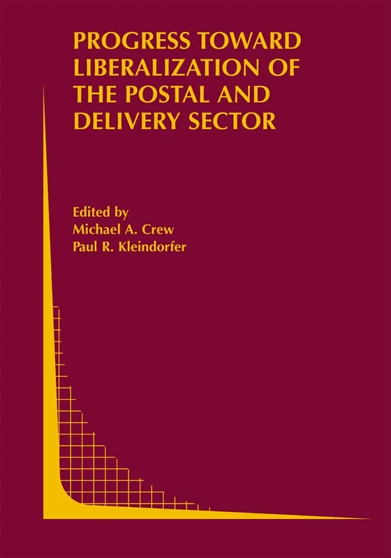 Progress toward Liberalization of the Postal and Delivery Sector: 49 (Topics in Regulatory Economics and Policy, 49)