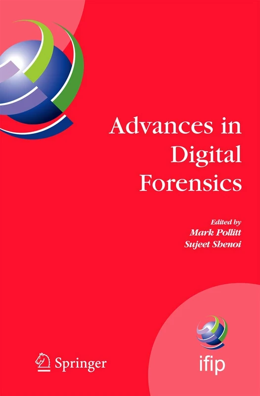 Advances in Digital Forensics: IFIP International Conference on Digital Forensics, National Center for Forensic Science, Orlando, Florida, February ... and Communication Technology, 194)