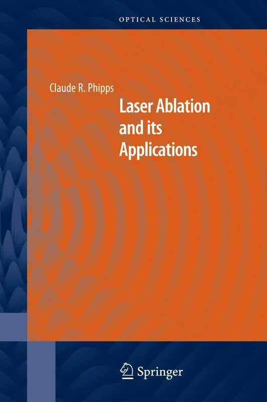 Laser Ablation and its Applications: 129 (Springer Series in Optical Sciences, 129)