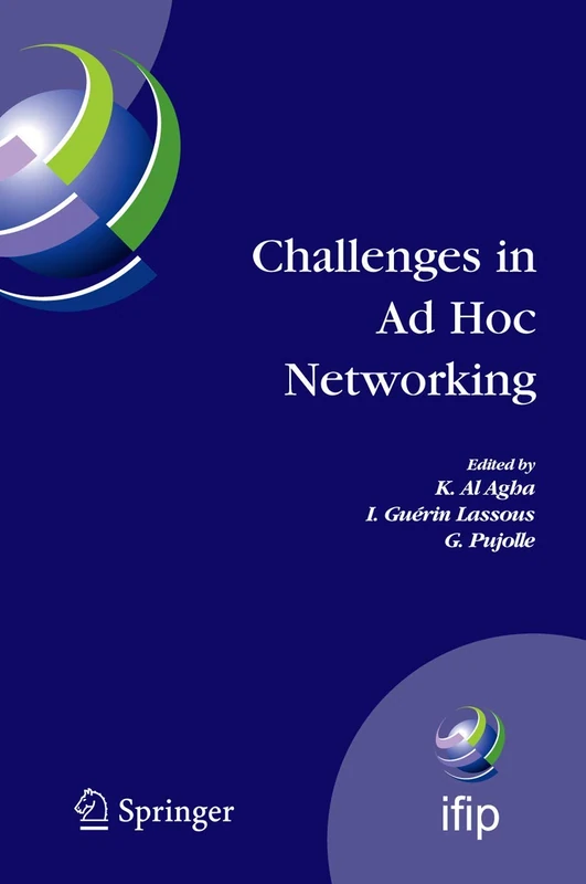 Challenges in Ad Hoc Networking: Fourth Annual Mediterranean Ad Hoc Networking Workshop, June 21-24, 2005, Île de Porquerolles, France: 197 (IFIP ... and Communication Technology, 197)