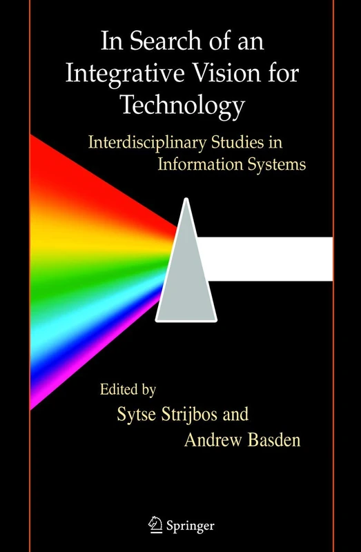 In Search of an Integrative Vision for Technology: Interdisciplinary Studies in Information Systems (Contemporary Systems Thinking)