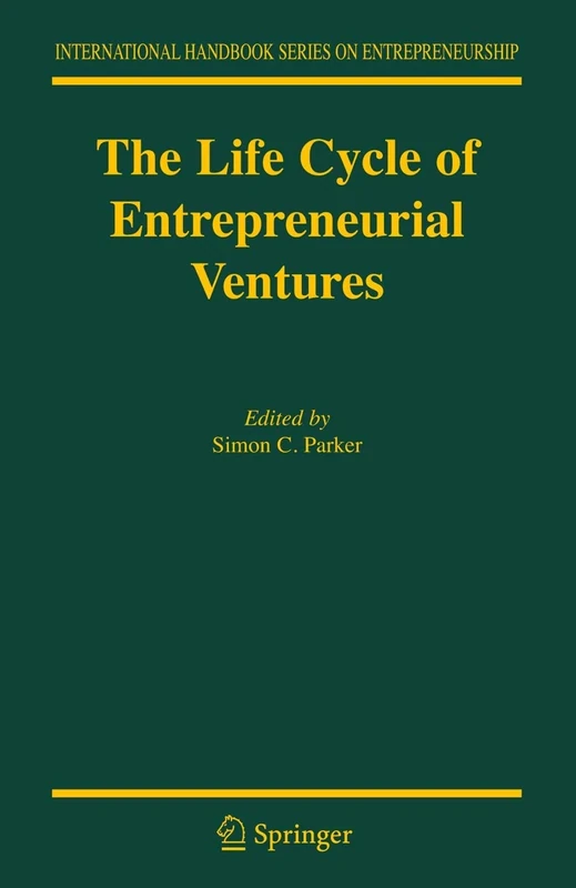The Life Cycle of Entrepreneurial Ventures: 3 (International Handbook Series on Entrepreneurship, 3)