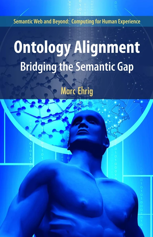 Ontology Alignment: Bridging the Semantic Gap: 4 (Semantic Web and Beyond, 4)
