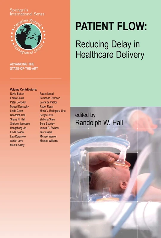 Patient Flow: Reducing Delay in Healthcare Delivery: 91 (International Series in Operations Research & Management Science, 91)