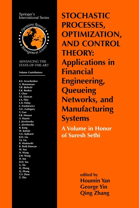Stochastic Processes, Optimization, and Control Theory: Applications in Financial Engineering, Queueing Networks, and Manufacturing Systems: A Volume ... Operations Research & Management Science, 94)
