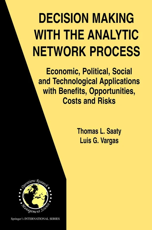 Decision Making with the Analytic Network Process: Economic, Political, Social and Technological Applications with Benefits, Opportunities, Costs and ... Operations Research & Management Science, 95) - Image 1