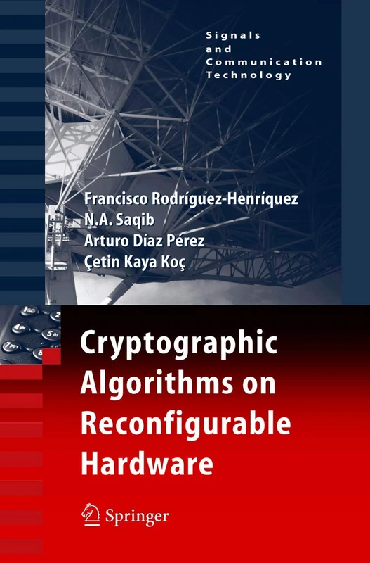 Cryptographic Algorithms on Reconfigurable Hardware (Signals and Communication Technology)