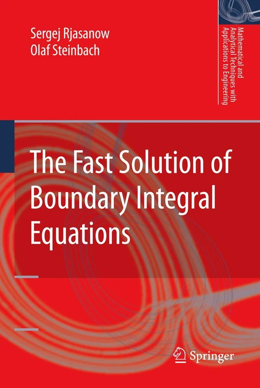 The Fast Solution of Boundary Integral Equations (Mathematical and Analytical Techniques with Applications to Engineering)