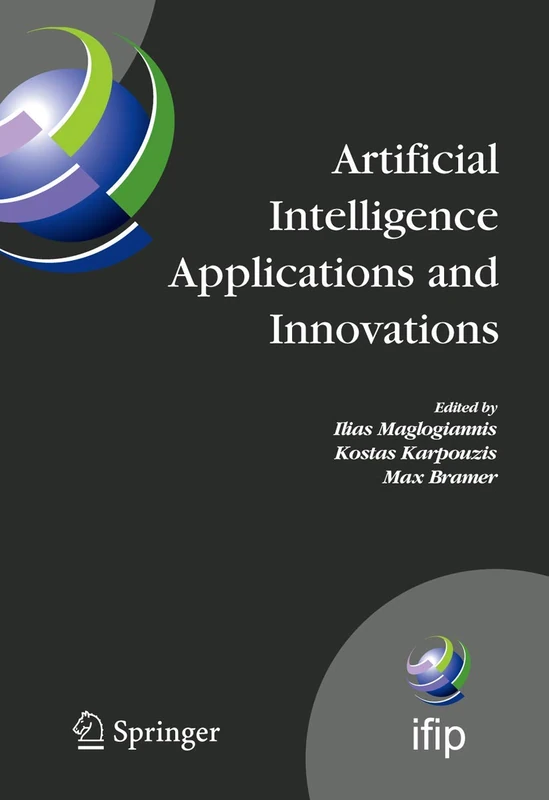 Artificial Intelligence Applications and Innovations: 3rd IFIP Conference on Artificial Intelligence Applications and Innovations (AIAI), 2006, June ... and Communication Technology, 204)