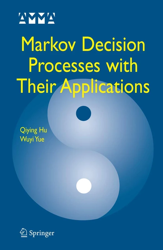 Markov Decision Processes with Their Applications: 14 (Advances in Mechanics and Mathematics, 14)