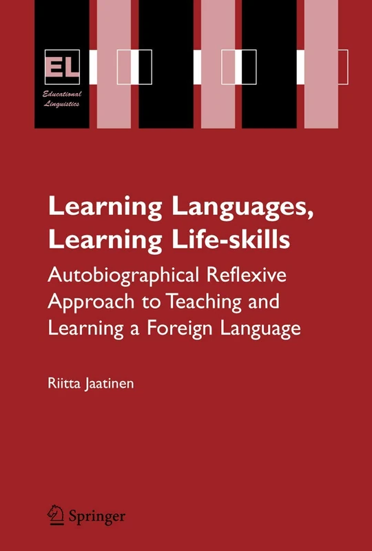Learning Languages, Learning Life Skills: Autobiographical reflexive approach to teaching and learning a foreign language: 8 (Educational Linguistics, 8)