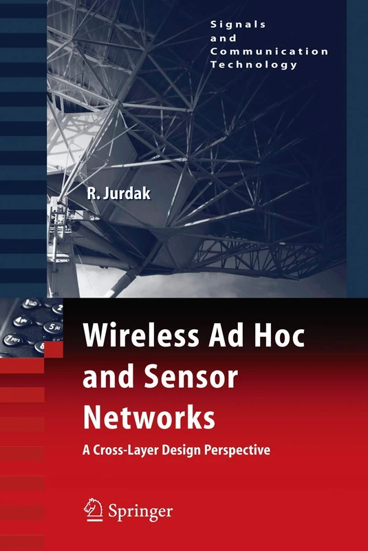 Wireless Ad Hoc and Sensor Networks: A Cross-Layer Design Perspective (Signals and Communication Technology)