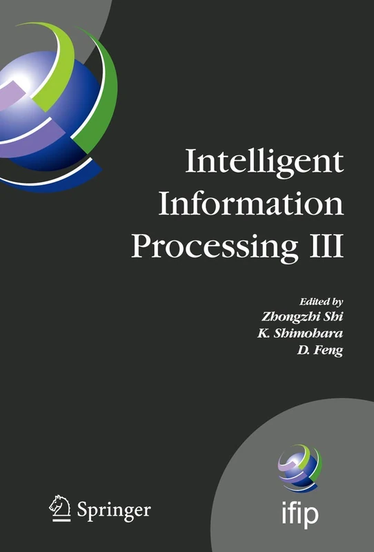 Intelligent Information Processing III: IFIP TC12 International Conference on Intelligent Information Processing (IIP 2006), September 20-23, ... and Communication Technology, 228)
