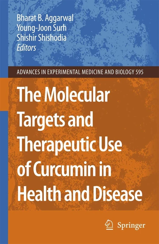 The Molecular Targets and Therapeutic Uses of Curcumin in Health and Disease: 595 (Advances in Experimental Medicine and Biology, 595)