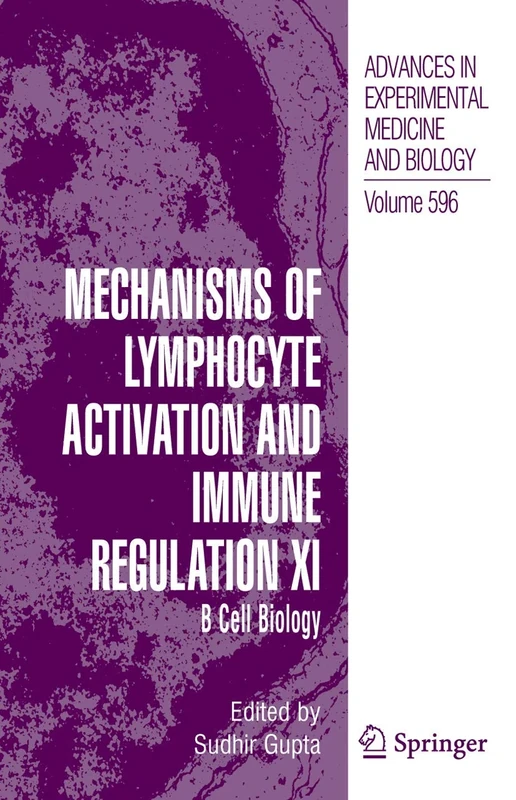 Mechanisms of Lymphocyte Activation and Immune Regulation XI: B Cell Biology: 596 (Advances in Experimental Medicine and Biology, 596)