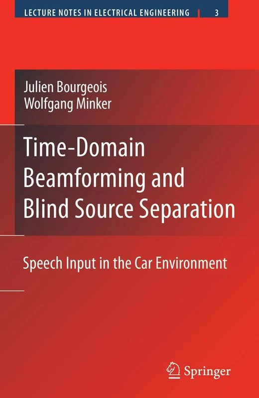 Time-Domain Beamforming and Blind Source Separation: Speech Input in the Car Environment: 3 (Lecture Notes in Electrical Engineering, 3)