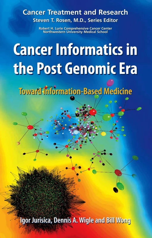 Cancer Informatics in the Post Genomic Era: Toward Information-Based Medicine: 137 (Cancer Treatment and Research, 137)