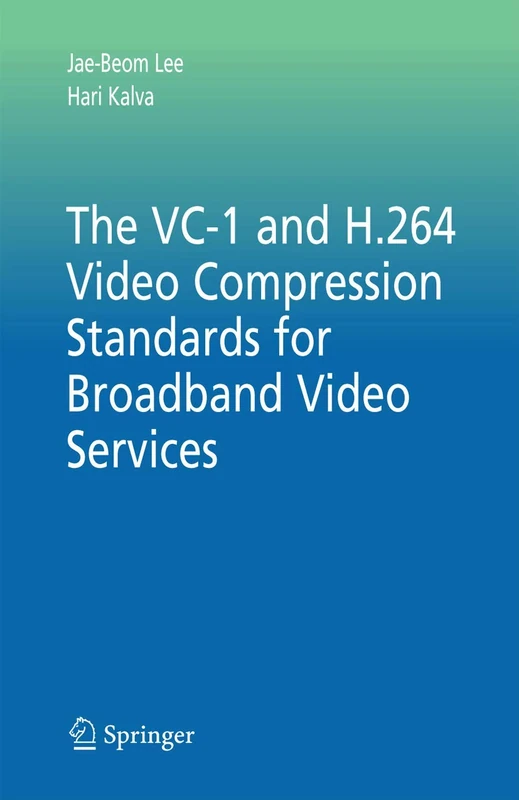 The VC-1 and H.264 Video Compression Standards for Broadband Video Services: 32 (Multimedia Systems and Applications, 32)