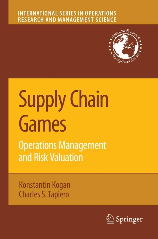 Supply Chain Games: Operations Management and Risk Valuation: 113 (International Series in Operations Research & Management Science, 113)