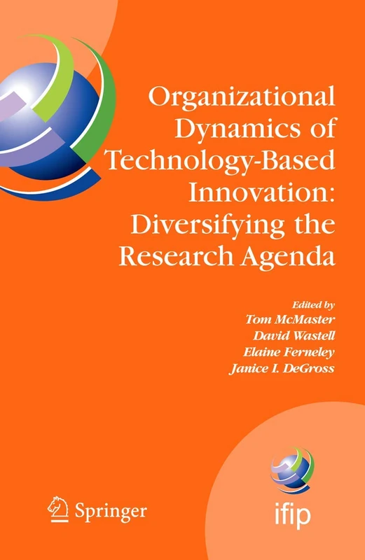 Organizational Dynamics of Technology-Based Innovation: Diversifying the Research Agenda: IFIP TC8 WG 8.6 International Working Conference, June ... and Communication Technology, 235)