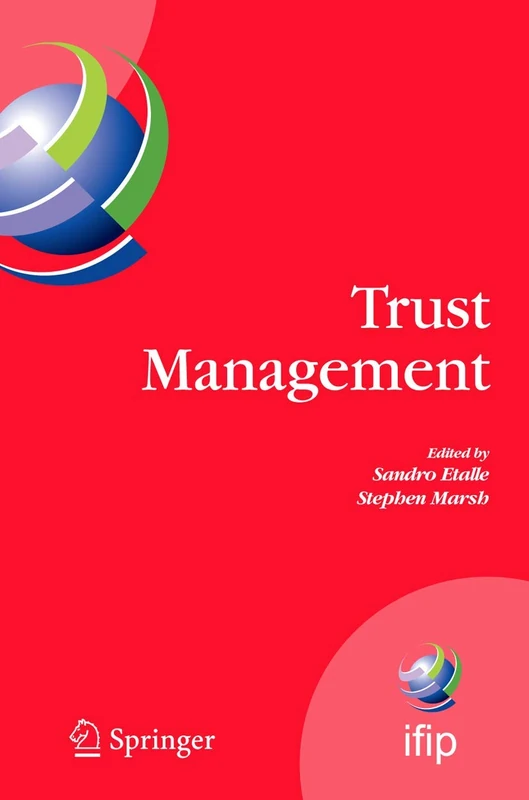 Trust Management: Proceedings of IFIPTM 2007: Joint iTrust and PST Conferences on Privacy, Trust Management and Security, July 30-August 2, 2007, New ... and Communication Technology, 238)