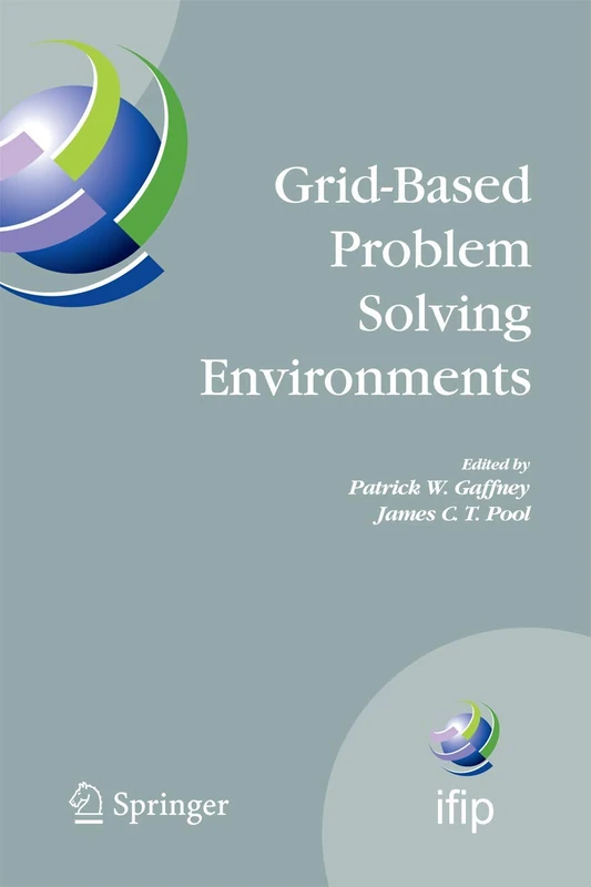 Grid-Based Problem Solving Environments: IFIP TC2/WG2.5 Working Conference on Grid-Based Problem Solving Environments: Implications for Development ... and Communication Technology, 239)