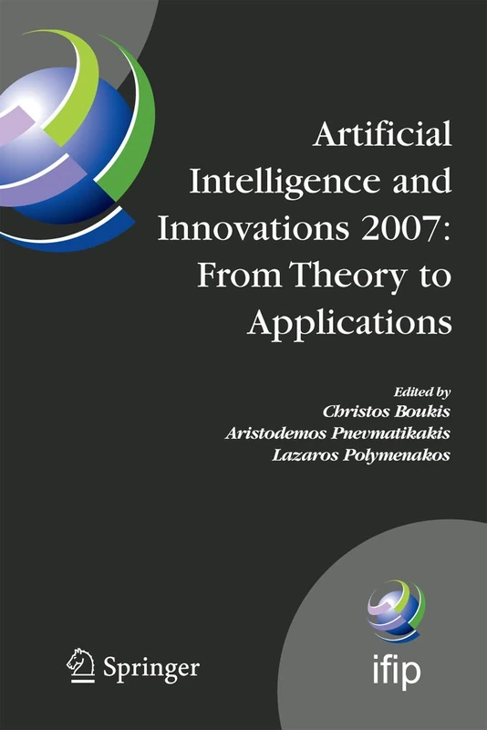 Artificial Intelligence and Innovations 2007: From Theory to Applications: Proceedings of the 4th IFIP International Conference on Artificial ... and Communication Technology, 247)