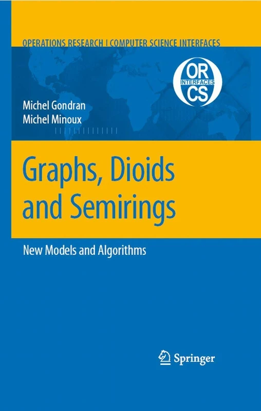 Graphs, Dioids and Semirings: New Models and Algorithms: 41 (Operations Research/Computer Science Interfaces Series, 41)