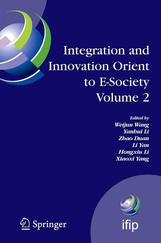 Integration and Innovation Orient to E-Society Volume 2: Seventh IFIP International Conference on e-Business, e-Services, and e-Society (I3E2007), ... in Information and Communication Technology)