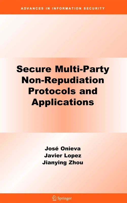 Secure Multi-Party Non-Repudiation Protocols and Applications: 43 (Advances in Information Security, 43)