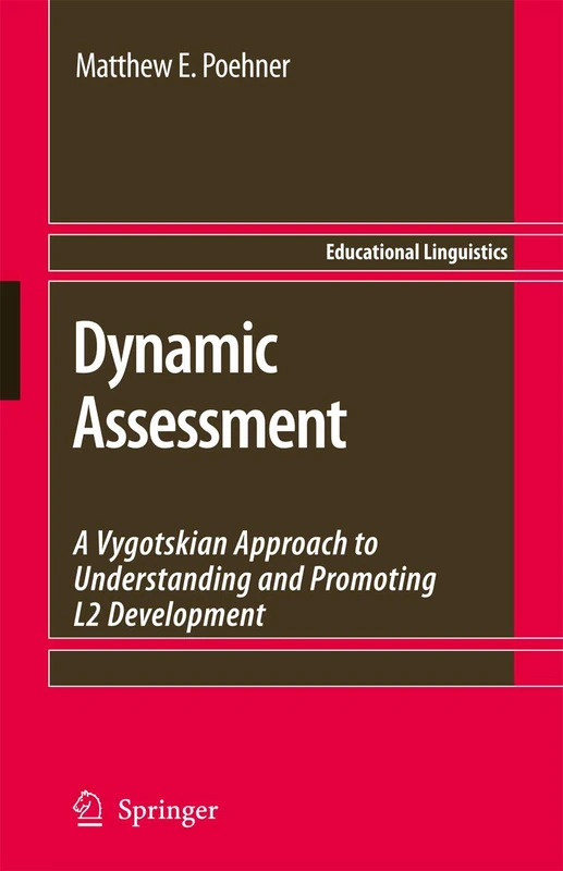 Dynamic Assessment: A Vygotskian Approach to Understanding and Promoting L2 Development: 9 (Educational Linguistics, 9)