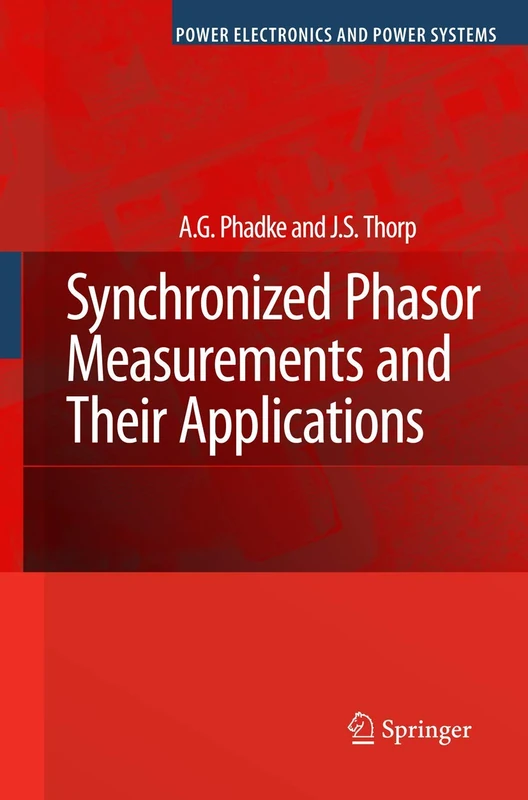 Synchronized Phasor Measurements and Their Applications (Power Electronics and Power Systems)