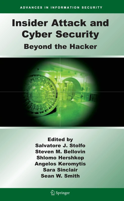Insider Attack and Cyber Security: Beyond the Hacker: 39 (Advances in Information Security, 39)
