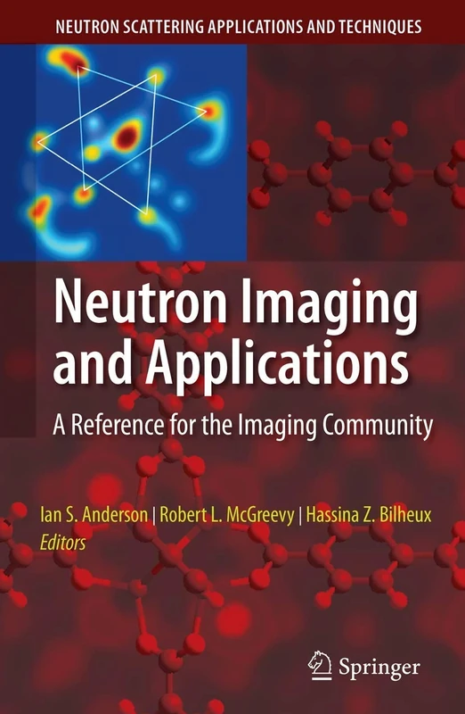 Neutron Imaging and Applications: A Reference for the Imaging Community (Neutron Scattering Applications and Techniques)
