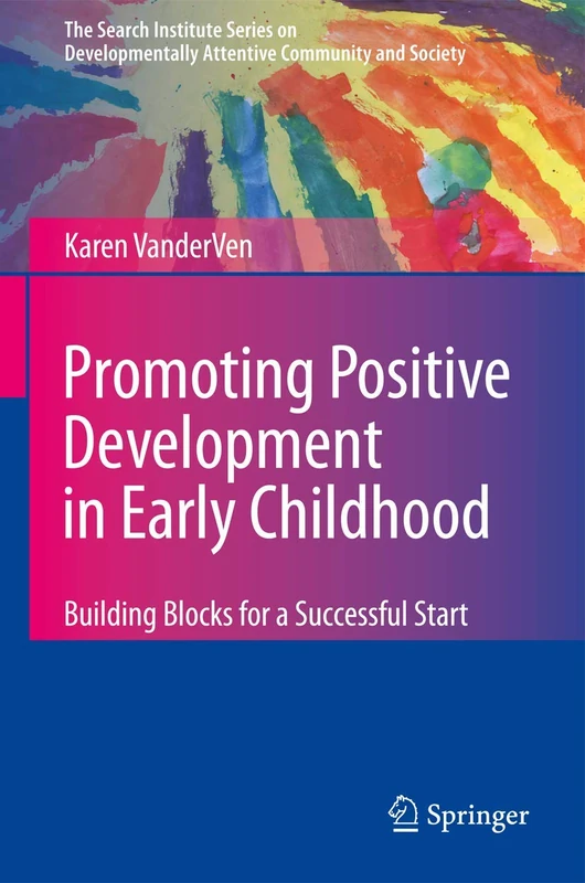 Promoting Positive Development in Early Childhood: Building Blocks for a Successful Start: 6 (The Search Institute Series on Developmentally Attentive Community and Society, 6)