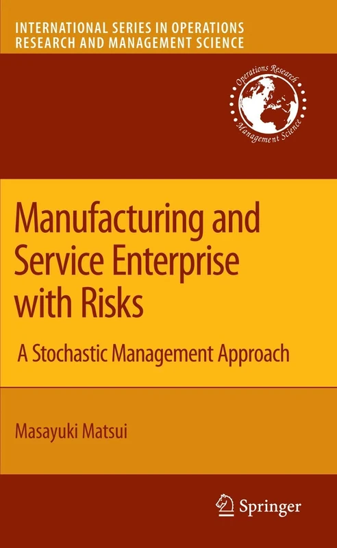Manufacturing and Service Enterprise with Risks: A Stochastic Management Approach: 125 (International Series in Operations Research & Management Science, 125)