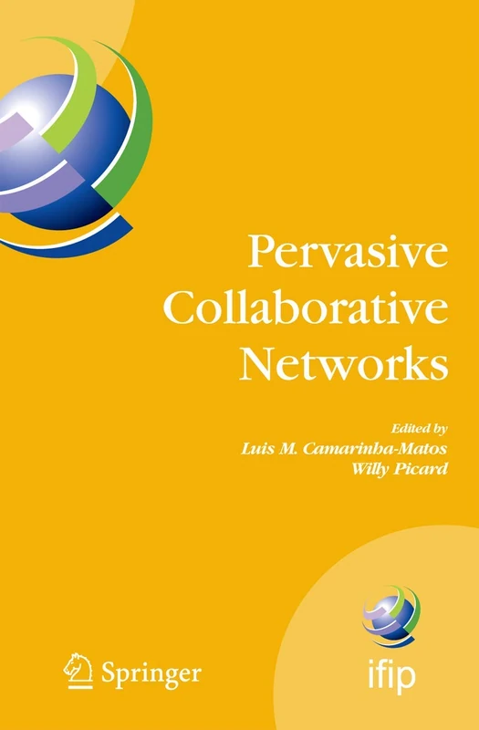 Pervasive Collaborative Networks: IFIP TC 5 WG 5.5 Ninth Working Conference on VIRTUAL ENTERPRISES, September 8-10, 2008, Poznan, Poland: 283 (IFIP ... and Communication Technology, 283)