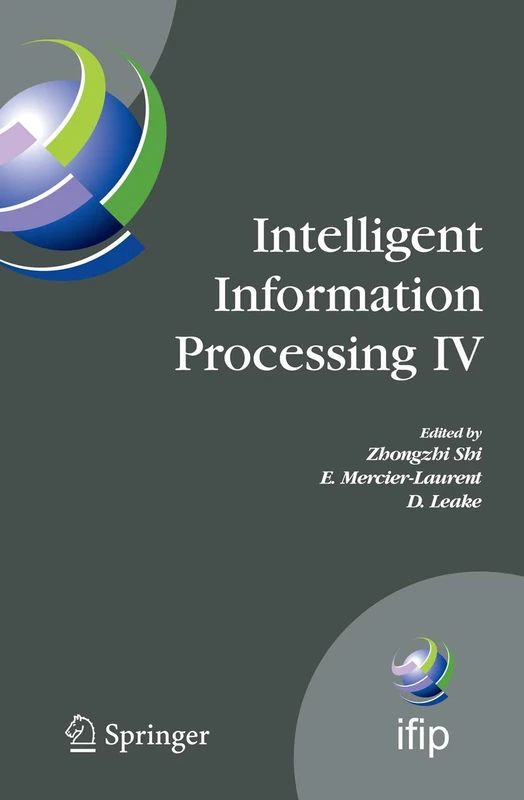 Intelligent Information Processing IV: 5th IFIP International Conference on Intelligent Information Processing, October 19-22, 2008, Beijing, China: ... and Communication Technology, 288)