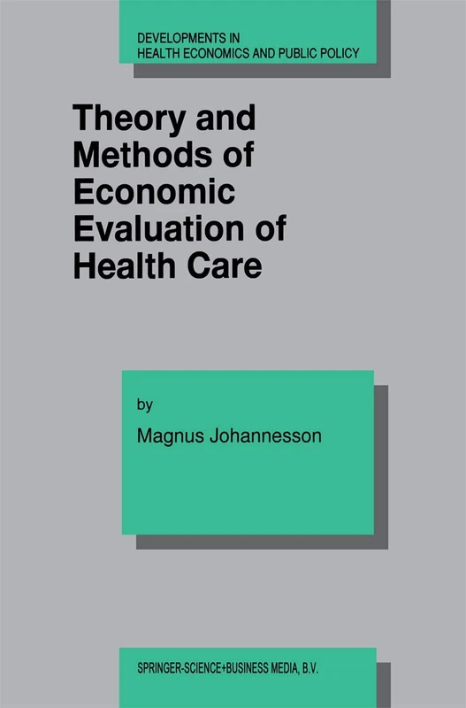 Theory and Methods of Economic Evaluation of Health Care: 4 (Developments in Health Economics and Public Policy, 4)
