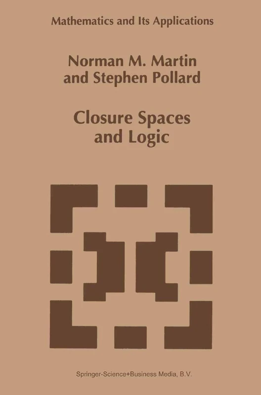 Closure Spaces and Logic: 369 (Mathematics and Its Applications, 369) - Image 1