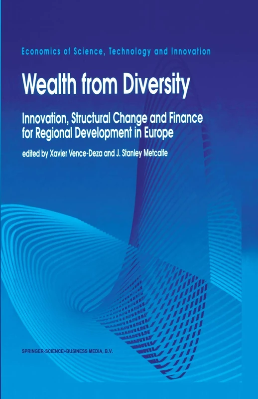 Wealth from Diversity: Innovation, Structural Change and Finance for Regional Development in Europe: 9 (Economics of Science, Technology and Innovation, 9)