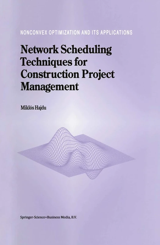 Network Scheduling Techniques for Construction Project Management: 16 (Nonconvex Optimization and Its Applications, 16)