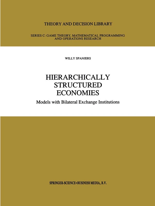 Hierarchically Structured Economies: Models with Bilateral Exchange Institutions: 15 (Theory and Decision Library C, 15)