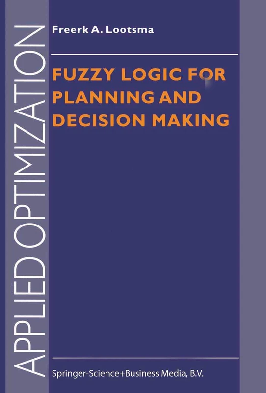 Fuzzy Logic for Planning and Decision Making: 8 (Applied Optimization, 8)