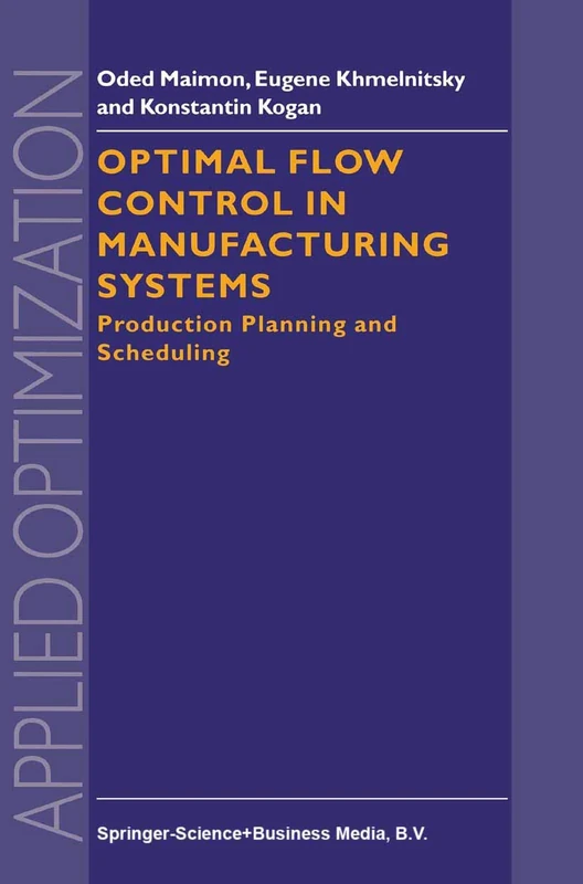 Optimal Flow Control in Manufacturing Systems: Production Planning and Scheduling: 18 (Applied Optimization, 18)