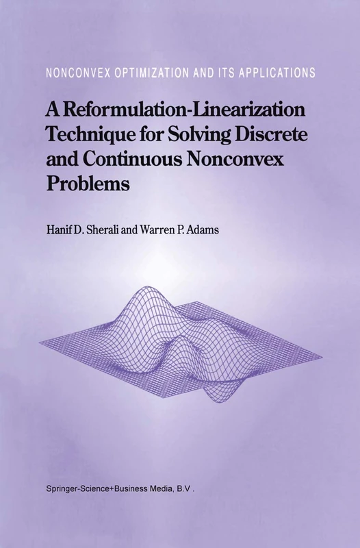 A Reformulation-Linearization Technique for Solving Discrete and Continuous Nonconvex Problems: 31 (Nonconvex Optimization and Its Applications, 31)