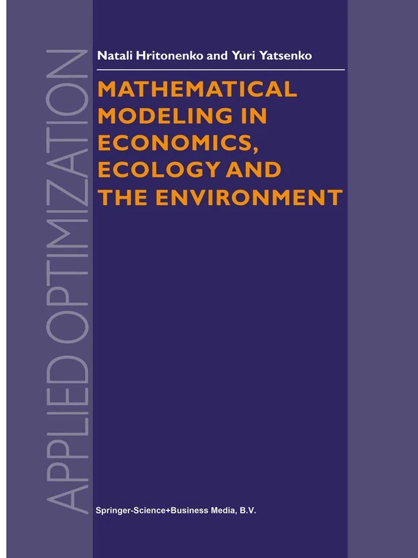 Mathematical Modeling in Economics, Ecology and the Environment: 34 (Applied Optimization)