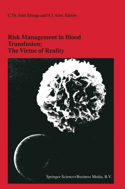 Risk Management in Blood Transfusion: The Virtue of Reality: Proceedings of the Twenty-Third International Symposium on Blood Transfusion, Groningen ... in Hematology and Immunology, 34)