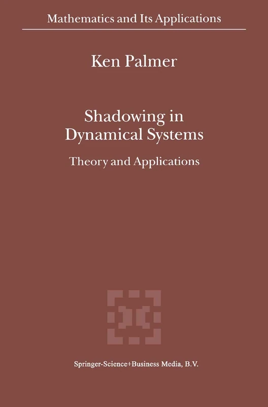 Shadowing in Dynamical Systems: Theory and Applications: 501 (Mathematics and Its Applications, 501)